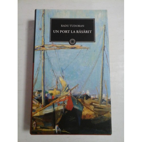 UN PORT LA RASARIT (Colectia Jurnalul National) - RADU TUDORAN UN PORT LA RASARIT (Colectia Jurnalul National) - RADU TUDORAN